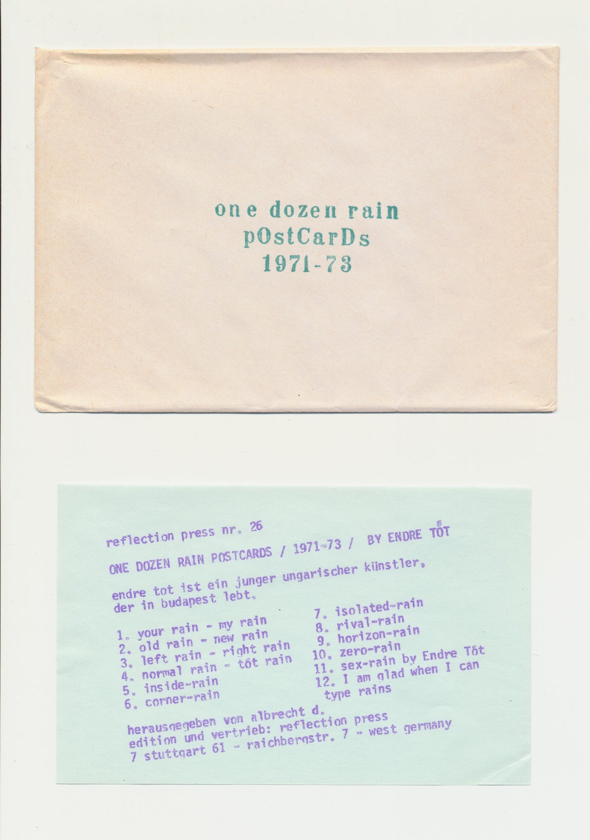 envelope of  Endre Tót
One Dozen Rain Postcards
1973
12 postcards and credits-page in stamped envelope
11,5 x 16 cm (envelop), 10,5 x 15 cm (postcards)
Published by Albrecht D. / Reflection Press, Stuttgart
not numbered, not signed mailart